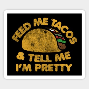Feed me Tacos and tell me I'm pretty Magnet
